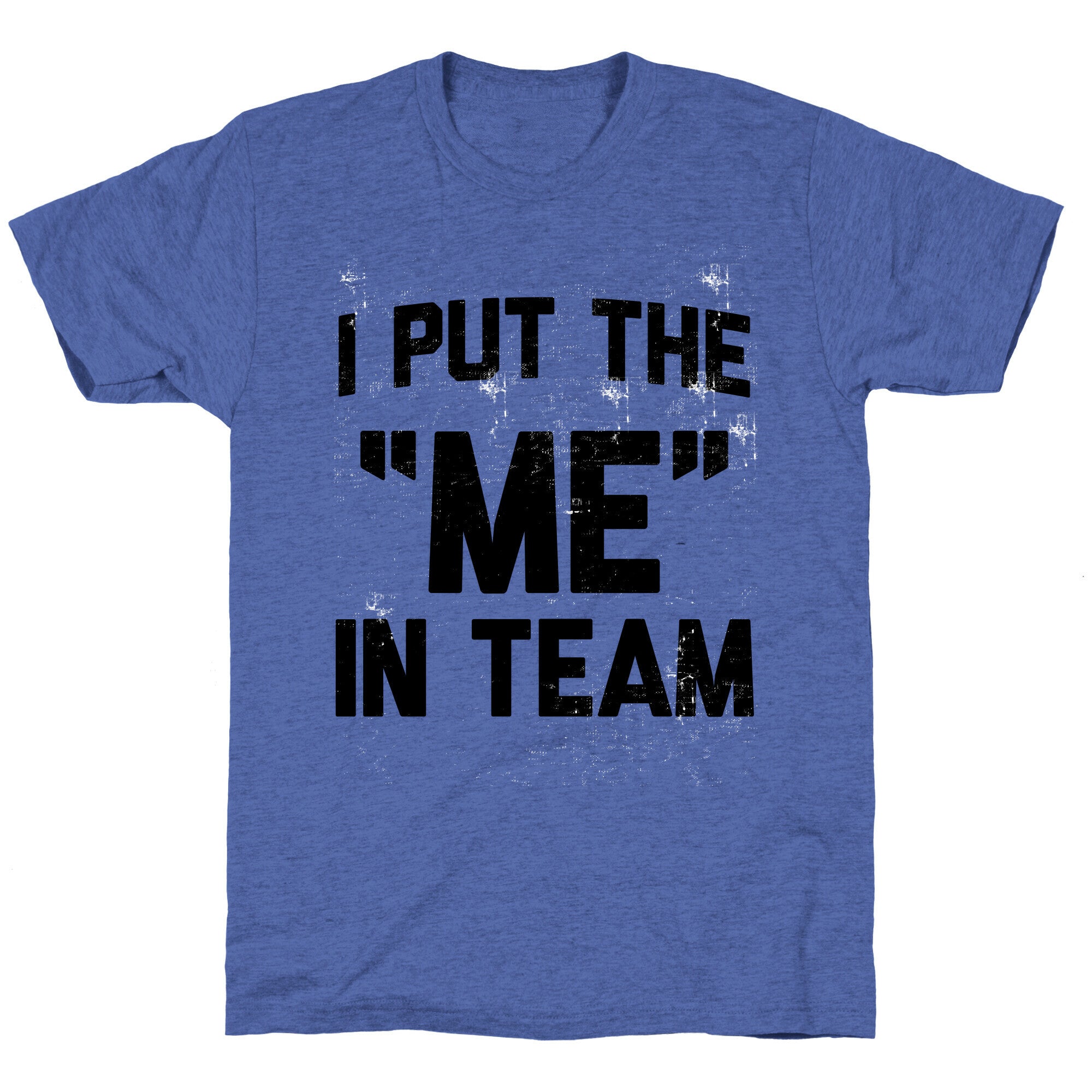 I Put the "ME" in Team  Unisex Triblend Tee